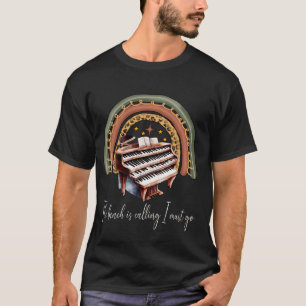 The bench is calling I must go Pipe Organist Organ T-Shirt