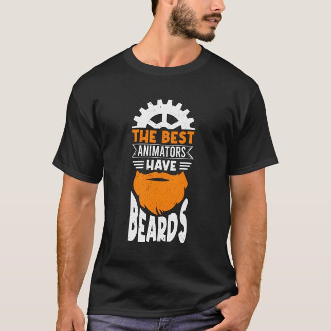 The Best Animators Have Beards Animation Er T-Shirt (Front)
