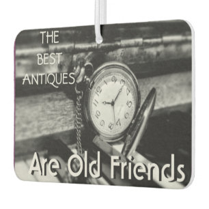 The Best Antiques ~ are Old Friends Car Air Freshener