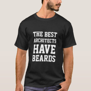 The Best Architects Have Beards T-Shirt