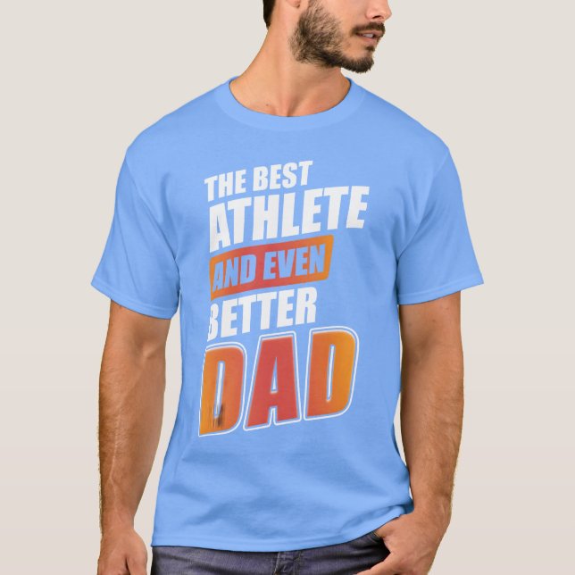 The Best Athlete And Even Better Dad Sports gift v T-Shirt (Front)