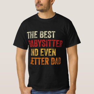 The Best Babysitter And Even Better Dad T-Shirt