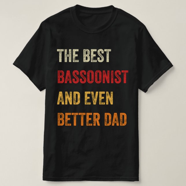 The Best Bassoonist And Even Better Dad T-Shirt (Design Front)