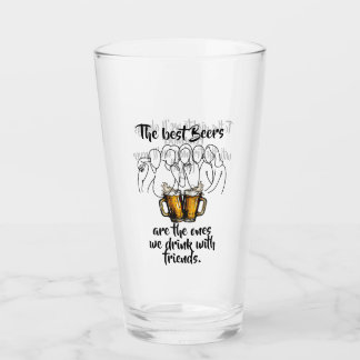 "The best Beers are with Friends" Beer Glass