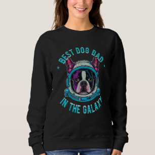 The Best Boston Terrier Dad in the galaxy  Boston  Sweatshirt