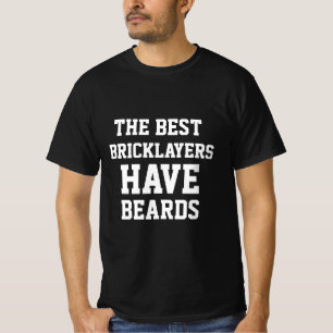 The Best Bricklayers Have Beards  T-Shirt