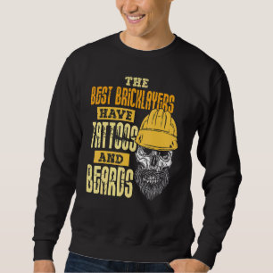 The Best Bricklayers Have Tattoos And Beards Sweatshirt