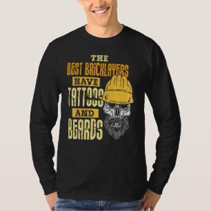 The Best Bricklayers Have Tattoos And Beards T-Shirt