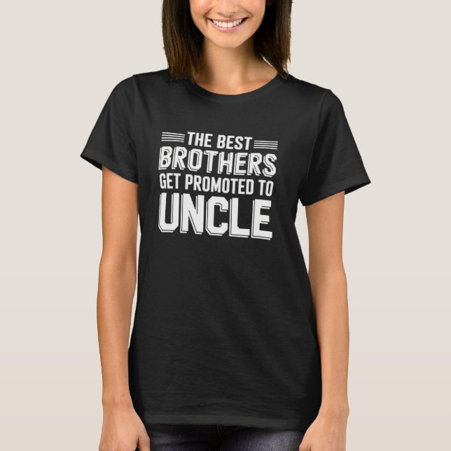 The Best Brothers Get Promoted to Uncle Family Fun T-Shirt (Front)