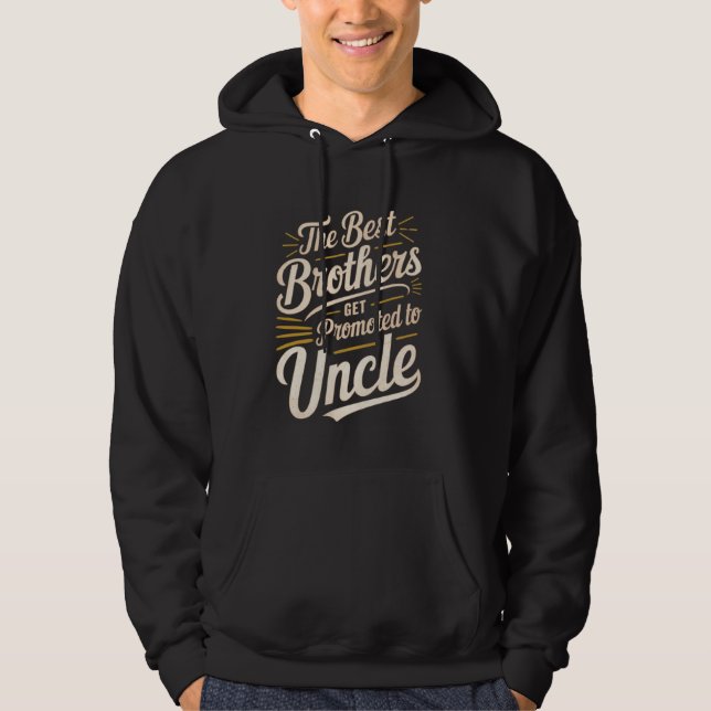 The Best Brothers Get Promoted to Uncle Funny Pres Hoodie (Front)