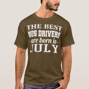 The Best Bus Drivers Are Born In July T-Shirt