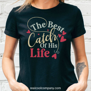 The Best Catch of His Life Funny Fishing Wife Tee