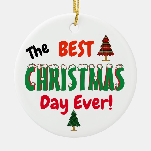 The Best CHRISTMAS Day Ever!  Ceramic Tree Decoration (Front)