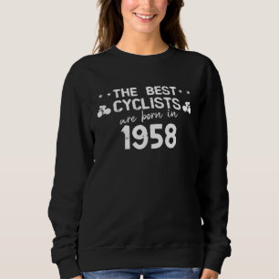 The best cyclists are born in 1958 sweatshirt