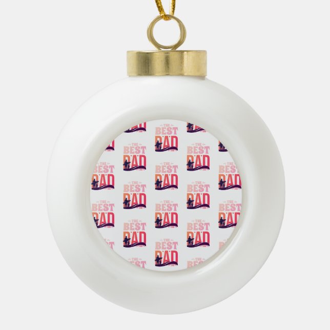 The Best Dad Ever Ceramic Ball Christmas Ornament (Front)