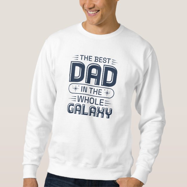 The Best Dad In The Whole Galaxy Sweatshirt (Front)