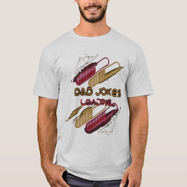 The Best Dad Jokes Are Loading - Comedy Tee (Front)