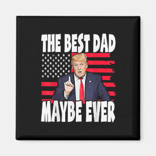 The Best Dad Maybe Ever Fathers Day Support Trump  Magnet