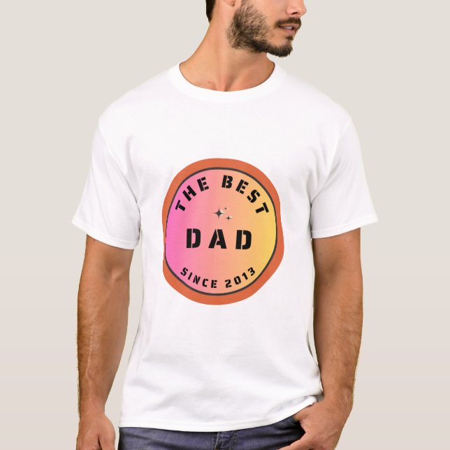 The Best Dad Since 2013 T-Shirt (Front)