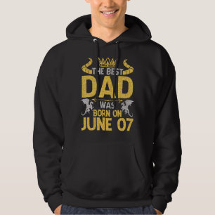 The Best Dad Was Born On June 07 Happy Birthday Fa Hoodie