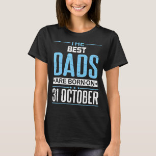 The Best Dad Was Born On October 31 Happy My Birth T-Shirt