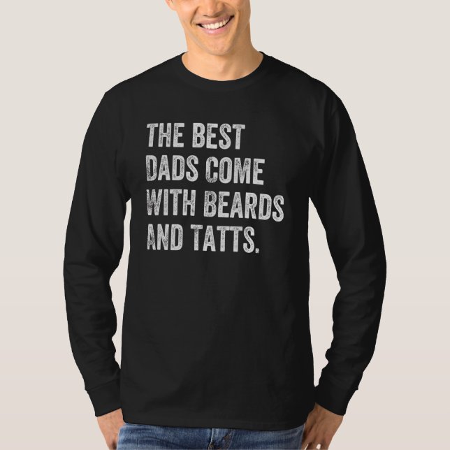 The Best Dads Come With Beards And Tatts T-Shirt (Front)
