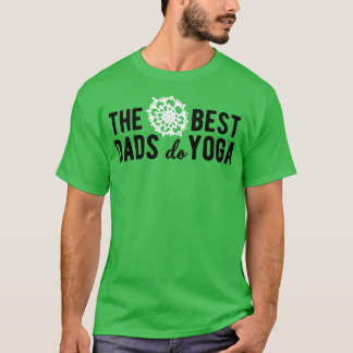 The best dads do yoga white T-Shirt