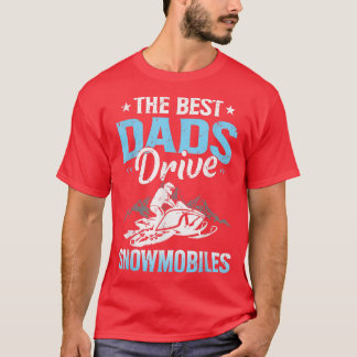 The Best Dads Drive Snowmobiles Fathers Day Snow S T-Shirt
