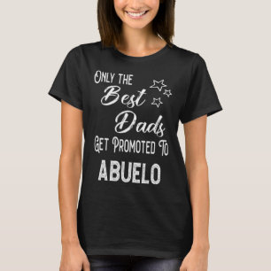 The Best Dads Get Promoted to Abuelo Spanish Grand T-Shirt