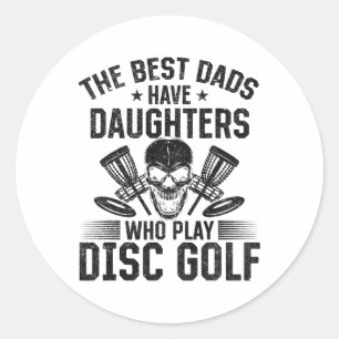 The Best Dads Have Daughters Who Play Disc Golf  Classic Round Sticker