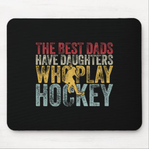 The Best Dads Have Daughters Who Play Hockey Fathe Mouse Pad