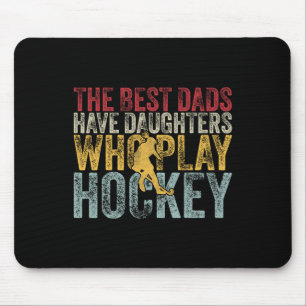 The Best Dads Have Daughters Who Play Hockey Fathe Mouse Pad