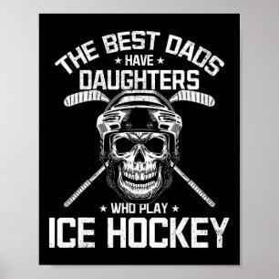 The Best Dads Have Daughters Who Play Ice Hockey Poster