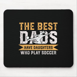 The Best Dads Have Daughters Who Play Soccer Fathe Mouse Pad