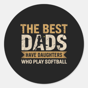 The Best Dads Have Daughters Who Play Softll Fathe Classic Round Sticker