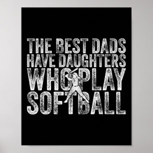 The Best Dads Have Daughters Who Play Softll Fathe Poster