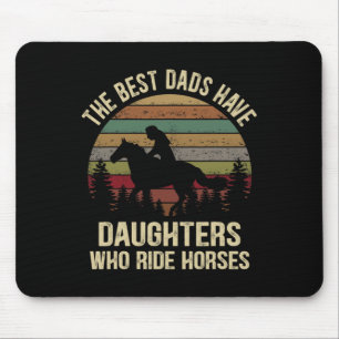 The Best Dads Have Daughters Who Ride Horses Fathe Mouse Pad