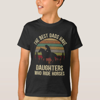 The Best Dads Have Daughters Who Ride Horses Fathe T-Shirt