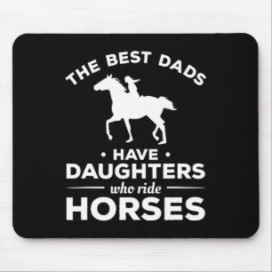 The Best Dads Have Daughters Who Ride Horses Horse Mouse Pad