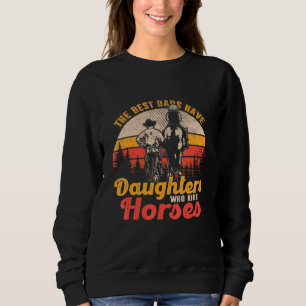 The Best Dads Have Daughters Who Ride Horses Sweatshirt
