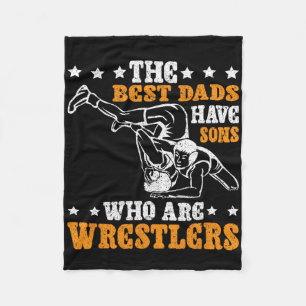 The Best Dads Have Sons Who Are Wrestlers Fleece Blanket