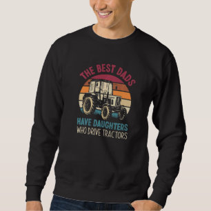 The Best Dads Have Two Daughters Who Drives Tracto Sweatshirt