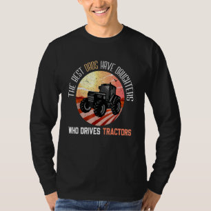 The Best Dads Have Two Daughters Who Drives Tracto T-Shirt