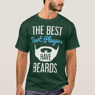 The Best Dart Players Have Beards  - Funny Beard T-Shirt