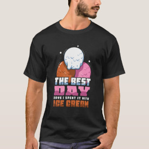 The Best Day days i spent it with ice cream T-Shirt