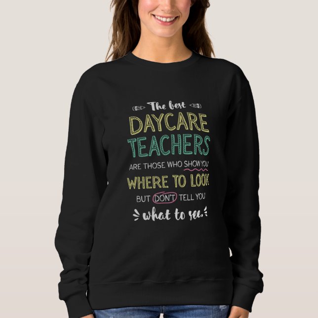 The best Daycare Teachers Show Where To Look Funny Sweatshirt (Front)