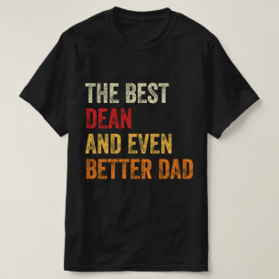 The Best Dean And Even Better Dad T-Shirt
