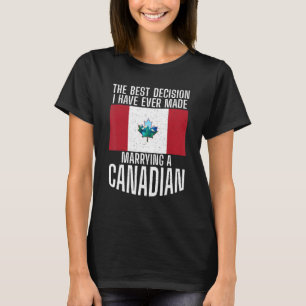 The best Decision i have ever made marrying a Cana T-Shirt