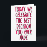 The Best Decision You Ever Made, Funny Anniversary Card<br><div class="desc">Today we celebrate the best decision you ever made</div>