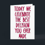 The Best Decision You Ever Made, Funny Anniversary Card<br><div class="desc">Today we celebrate the best decision you ever made</div>